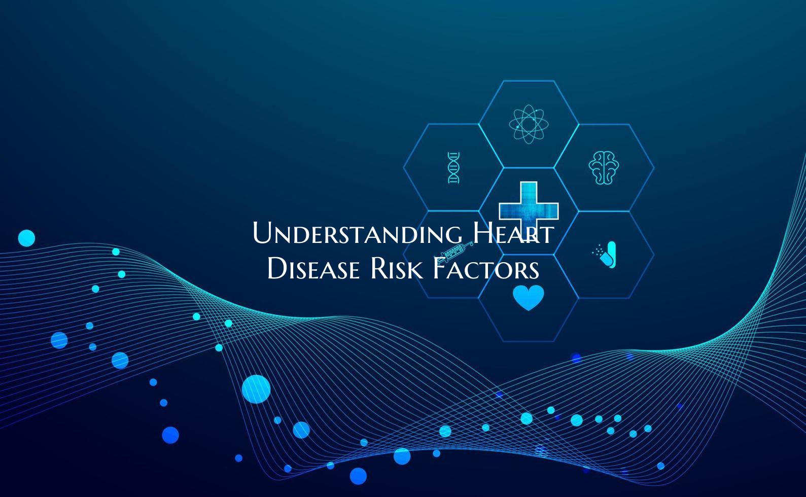 Understanding Heart Disease Risk Factors