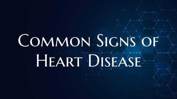 Common Signs of Heart Disease