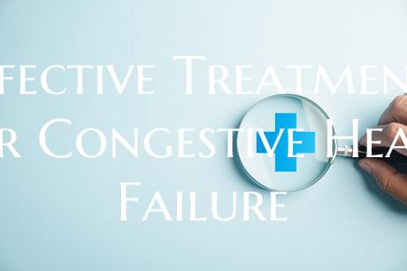 Effective Treatments for Congestive Heart Failure