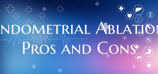 Endometrial Ablation Pros and Cons
