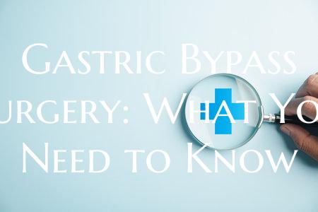 Gastric Bypass Surgery: What You Need to Know
