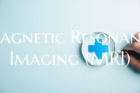 Magnetic Resonance Imaging (MRI)