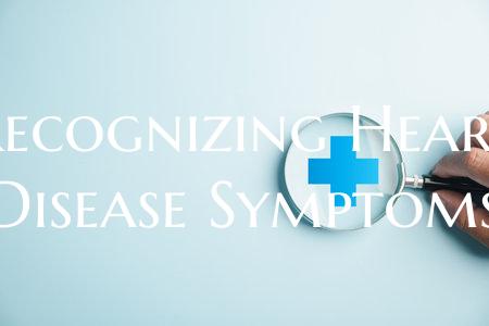 Recognizing Heart Disease Symptoms